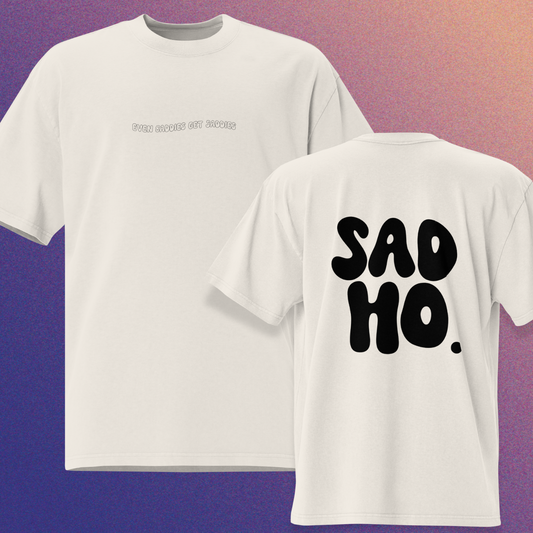 Oversized Sad Ho Statement Tee - Even Baddies Get Saddies