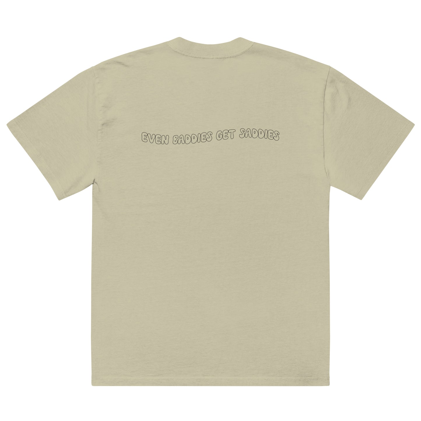 Even Baddies Get Saddies Oversized faded t-shirt