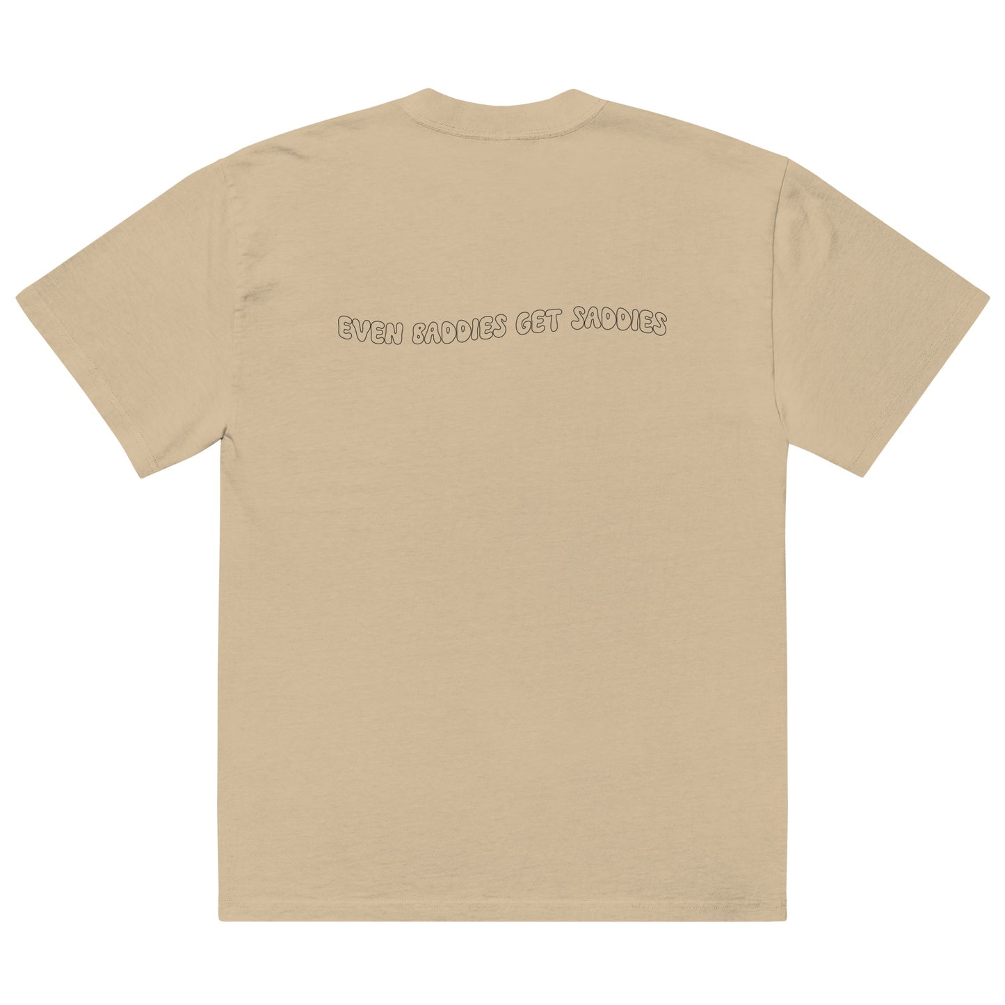 Even Baddies Get Saddies Oversized faded t-shirt